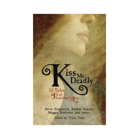 Kiss Me Deadly 13 Tales of Paranormal Love - By Trisha Telep