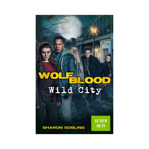 Wolfblood: Wild City - By Sharon Gosling