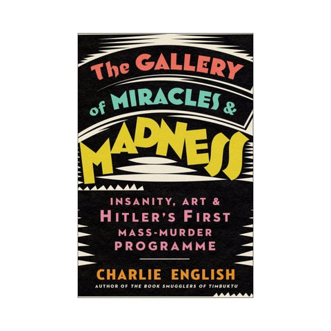 The Gallery of Miracles and Madness by Charlie English