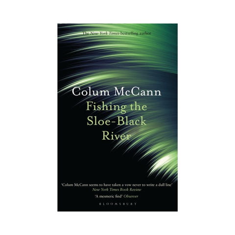 Fishing the Sloe-Black River - By Colum McCann