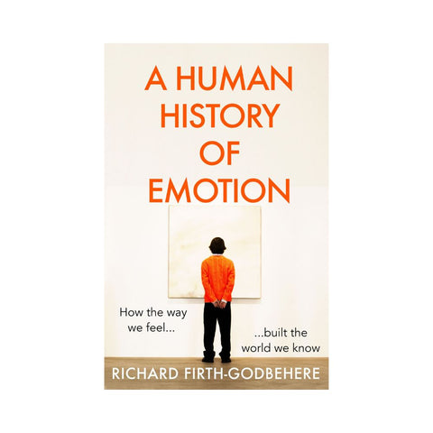 A Human History of Emotion - By Richard Firth-Godbehere