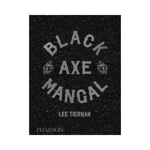 Black Axe Mangal by Lee Tiernan