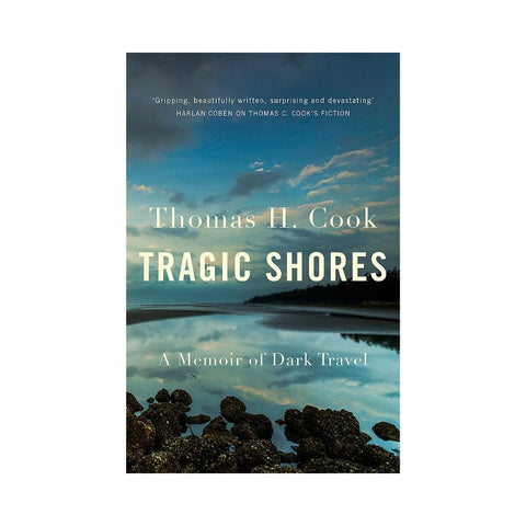 Tragic Shores: A Memoir of Dark Travel - By Thomas Cook