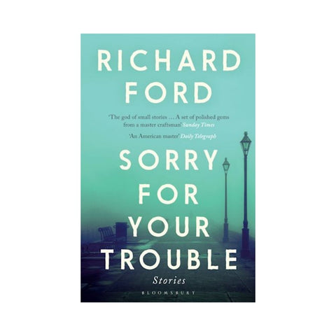 Sorry For Your Trouble By Richard Ford