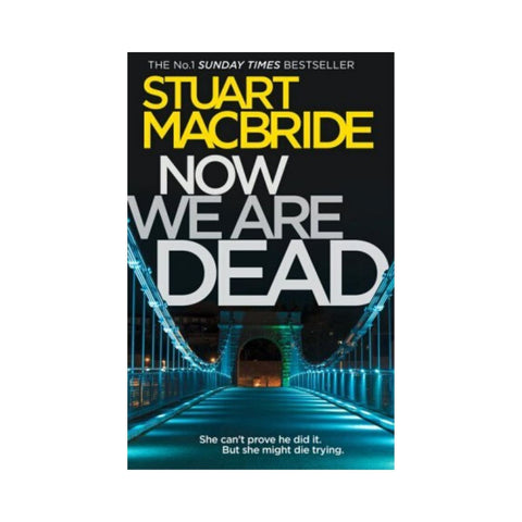 Stuart Macbride - Now We Are Dead